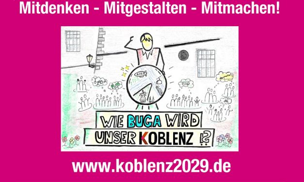 Stadt Koblenz ruft unter dem Motto „Wie buga wird unser Koblenz 2029?“ zum Mitdenken, Mitgestalten und Mitmachen auf